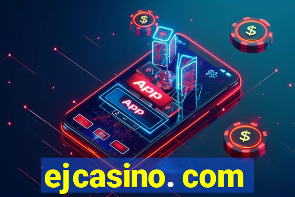 ejcasino. com